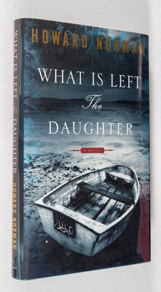 Item #0001008 What Is Left the Daughter. Howard Norman.