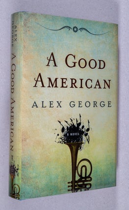 Item #0001060 A Good American. Alex George