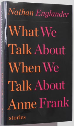 Item #0001141 What We Talk About When We Talk About Anne Frank; Stories. Nathan Englander
