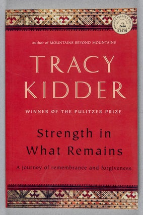 Item #0001367 Strength in What Remains. Tracy Kidder