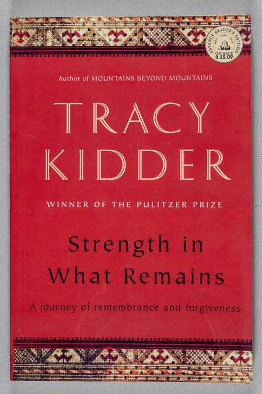 Item #0001367 Strength in What Remains. Tracy Kidder.