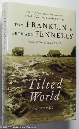 Item #0001520 The Tilted World. Tom Franklin, Beth Ann Fennelly