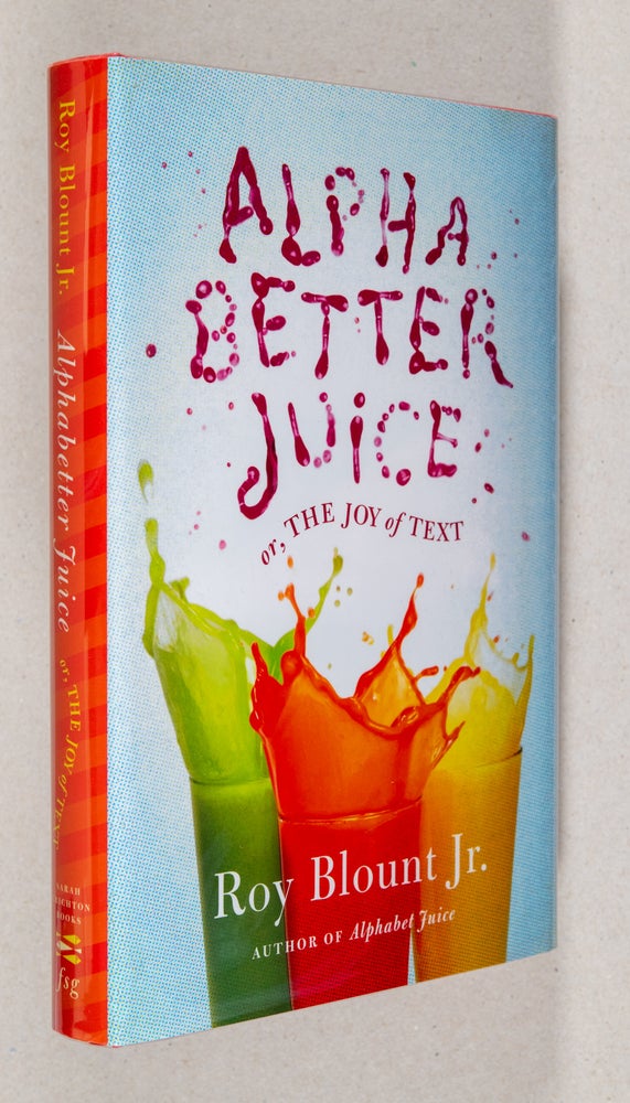 Item #0001566 Alphabetter Juice; or, The Joy of Text. Roy Jr Blount.