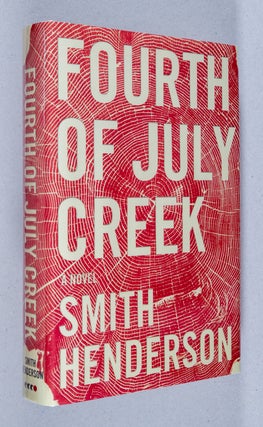 Item #0001567 Fourth of July Creek; A Novel. Smith Henderson