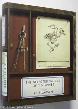 Item #0001662 The Selected Works of T. S. Spivet; A Novel. Reif Larsen