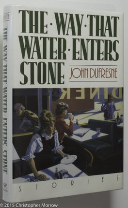 Item #0001685 The Way Water Enters Stone; Stories. John Dufresne