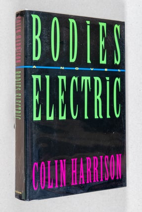 Item #0001729 Bodies Electric; A Novel. Colin Harrison