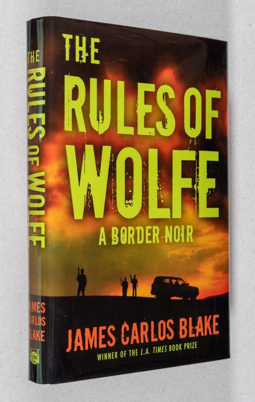 Item #0001759 The Rules of Wolfe; A Border Noir. Juan Carlos Blake.
