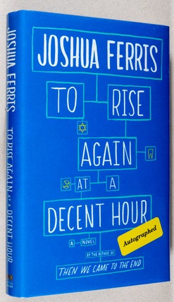 Item #0001792 To Rise Again at a Decent Hour; A Novel. Joshua Ferris
