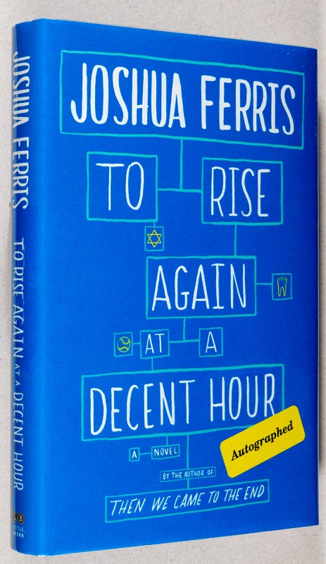 Item #0001792 To Rise Again at a Decent Hour; A Novel. Joshua Ferris.