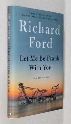 Item #0001834 Let Me Be Frank With You; A Frank Bascombe Book. Richard Ford
