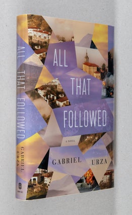 All That Followed; A Novel. Gabriel Urza.