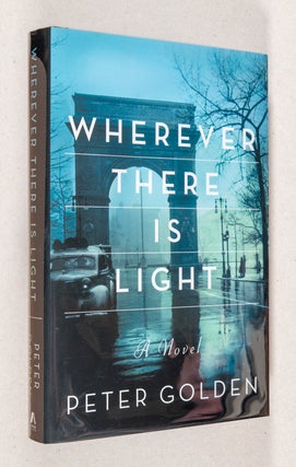 Item #0001954 Wherever There is Light; A Novel. Peter Golden
