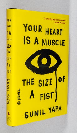 Item #0002008 Your Heart is a Muscle the Size of a Fist; A Novel. Sunil Yapa
