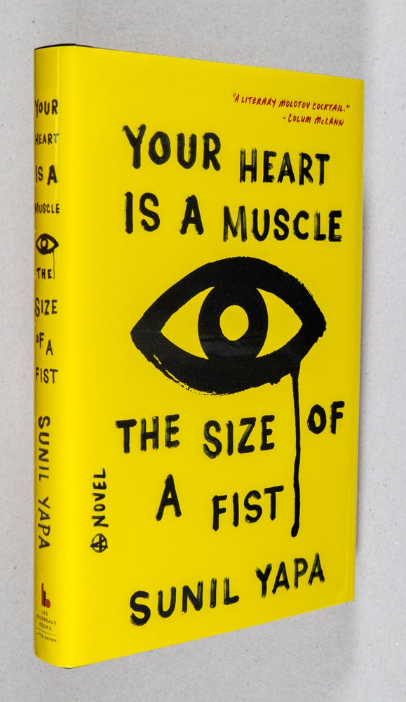 Item #0002008 Your Heart is a Muscle the Size of a Fist; A Novel. Sunil Yapa.