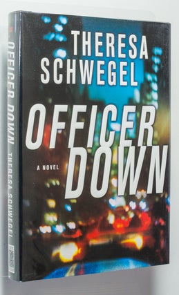 Officer Down; A Novel. Theresa Schwegel.