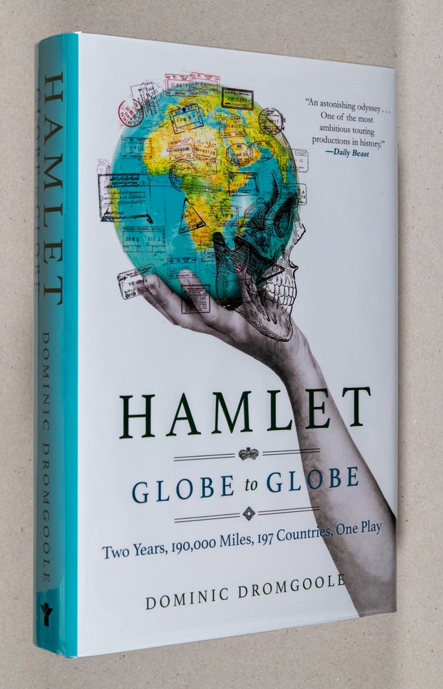 Item #0002225 Hamlet; Globe to Globe: Two Years, 190,000 Miles, 197 Countries, One Play. Dominic Dromgoole.