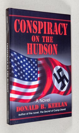 Item #0002291 Conspiracy on the Hudson; A Novel. Donald B. Keelan