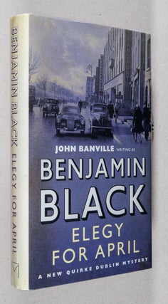 Item #0002324 Elegy for April; A New Quirke Dublin Mystery. Benjamin Black, John Banville