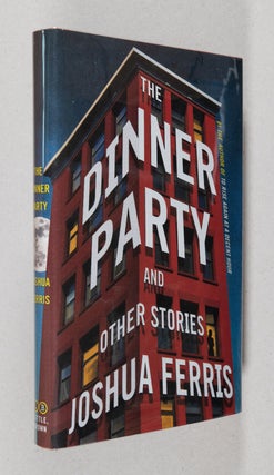 The Dinner Party; And Other Stories. Joshua Ferris.
