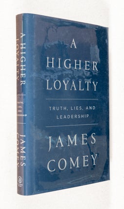 Item #0002434 A Higher Loyalty; Truth, Lies, and Leadership. James Comey
