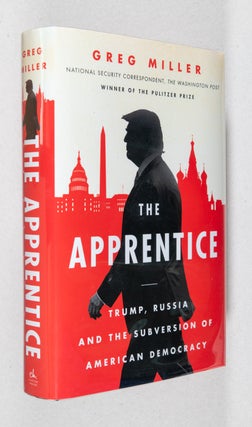 Item #0002496 The Apprentice; Trump, Russia and the Subversion of American Democracy. Greg Miller