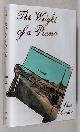 Item #0002552 The Weight of a Piano; A Novel. Chris Cander
