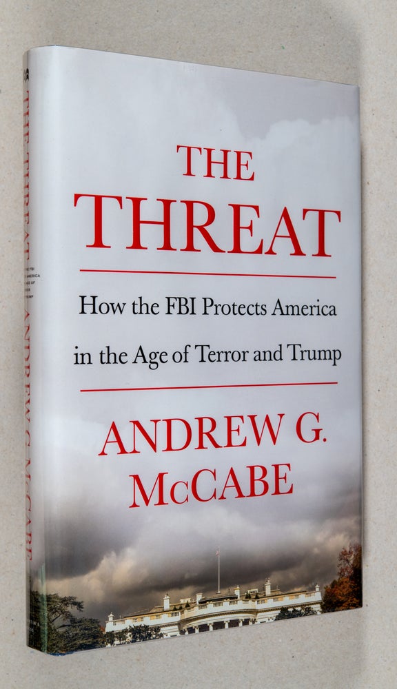 Item #0002555 The Threat; How the FBI Protects America in the Age of Terror and Trump. Andrew G. McCabe.