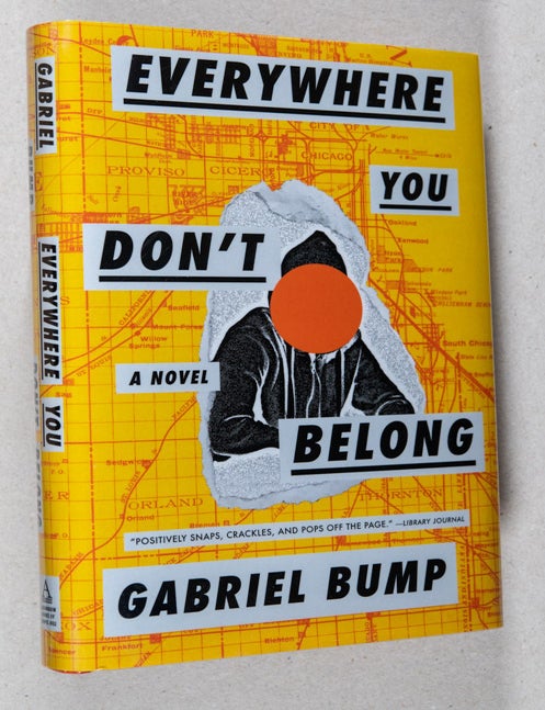 Item #0002675 Everywhere You Don't Belong; A Novel. Gabriel Bump.