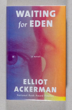 Item #0002709 Waiting for Eden; A Novel. Elliot Ackerman