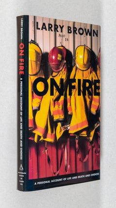 Item #000275 On Fire; A Personal Account of Life and Death and Choices. Larry Brown