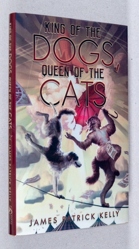 Item #0002859 King of the Dogs, Queen of the Cats. James Patrick Kelly.