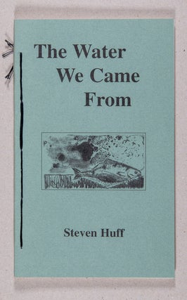 Item #000286 The Water We Came From. Steven Huff