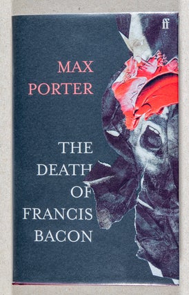 Item #0003056 The Death of Francis Bacon. Max Porter