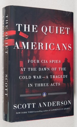Item #0003067 The Quiet Americans; Four CIA Spies at the Dawn of the Cold War -- A Tragedy in...