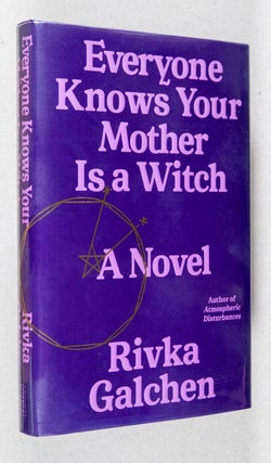 Item #0003086 Everyone Knows Your Mother Is a Witch; A Novel. Rivka Galchen