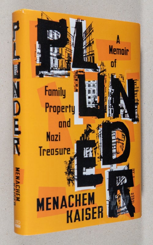 Item #0003143 Plunder; A Memoir of Family Property and Nazi Treasure. Menachem Kaiser.
