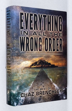 Item #0003267 Everything in All the Wrong Order; The Best of Chaz Brenchley. Chaz Brenchley