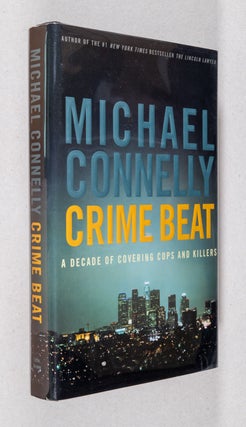 Item #0003292 Crime Beat; A Decade of Covering Cops and Killers. Michael Connelly