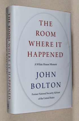 The Room Where It Happened; A White House Memoir. John Bolton.