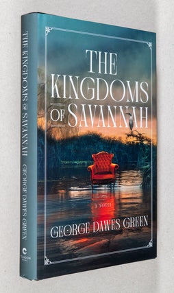 Item #0003338 The Kingdoms of Savannah; A Novel. George Dawes Green