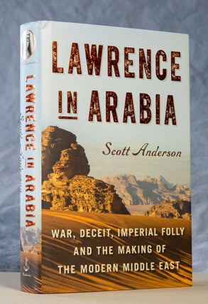 Item #0003346 Lawrence in Arabia; War, Deceit, Imperial Folly and the Making of the Modern Middle...