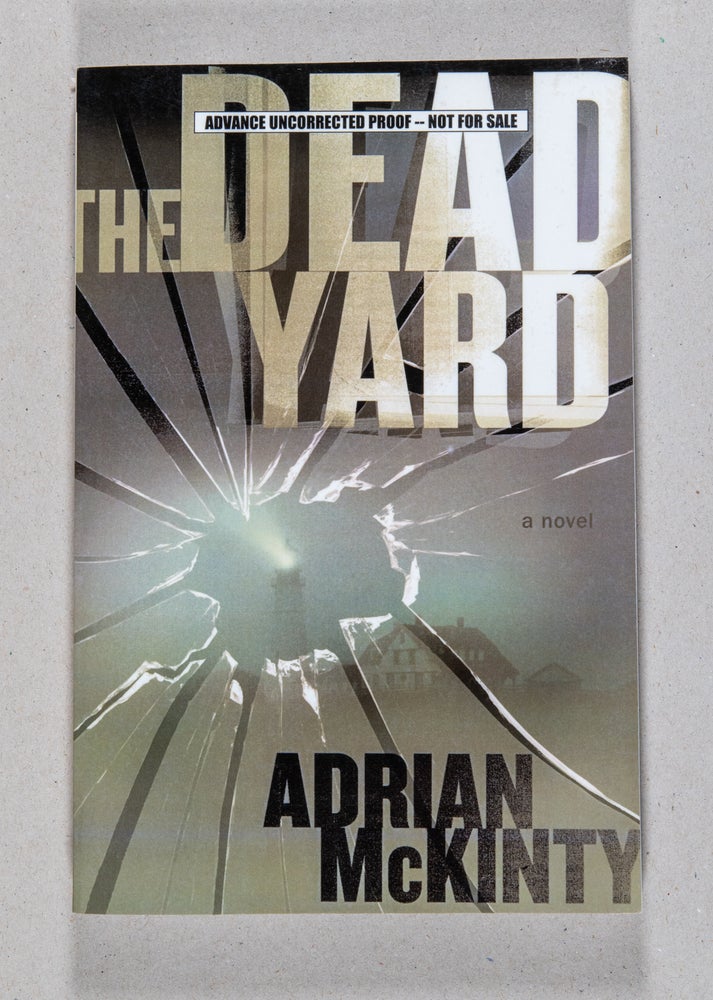 Item #0003441 The Dead Yard; A Novel. Adrian McKinty.