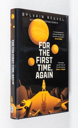 Item #0003600 For the First Time, Again; Take Them to the Stars Trilogy. Sylvain Neuvel