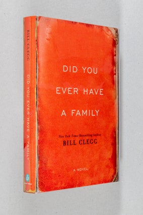 Item #0003607 Did You Ever Have a Family; A Novel. Bill Clegg