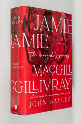 Item #0003628 Jamie MacGillivray; The Renegade's Journey - A Novel. John Sayles