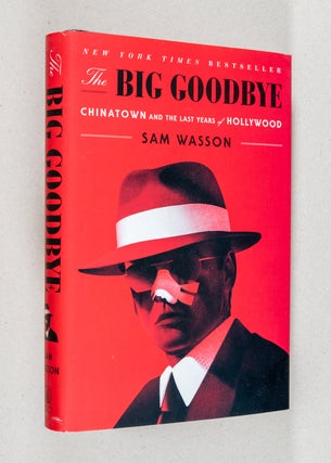 Item #0003718 The Big Goodbye; CHINATOWN and the Last Years of Hollywood. Sam Wasson