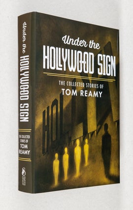 Item #0003736 Under the Hollywood Sign; The Collected Stories of Tom Reamy. Tom Reamy