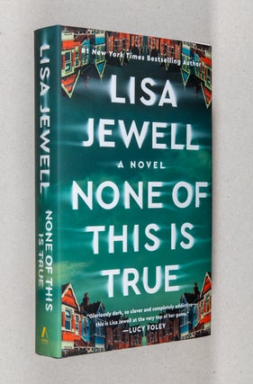 None of This is True; A Novel. Lisa Jewell.