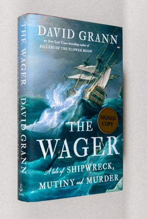Item #0003772 The Wager; A Tale of Shipwreck, Mutiny and Murder. David Grann